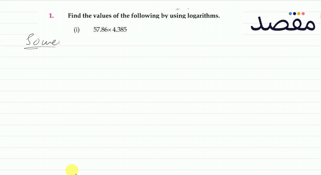 1. Find the values of the following by using logarithms.(i)   57.86 \times 4.385 