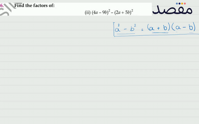 6. Find the factors of:(ii)  (4 a-9 b)^{2}-(2 a+5 b)^{2} 