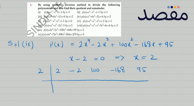 1. By using synthetic division method to divide the following polynomials and also find their quotient and remainder.(ix)  p(x)=2 x^{4}-2 x^{3}+100 x^{2}-168 x+95  by  x-2 