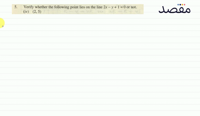 5. Verify whether the following point lies on the line  2 x-y+1=0  or not.(iv)  (25) 