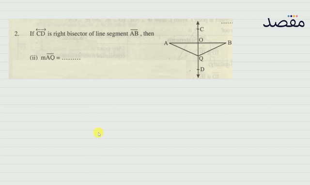 2. If  \overleftarrow{\mathrm{CD}}  is right bisector of line segment  \overline{\mathrm{AB}}  then(ii)  \mathrm{m} \overline{\mathrm{AQ}}= 