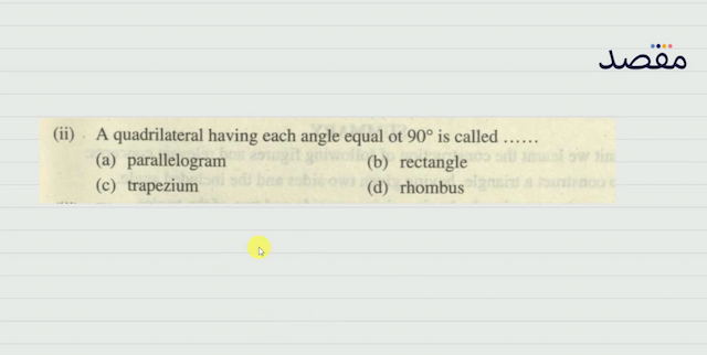 (ii) A rilateral having each angle equal ot  90^{\circ}  is called ......(a) parallelogram(b) rectangle(c) trapezium(d) rhombus