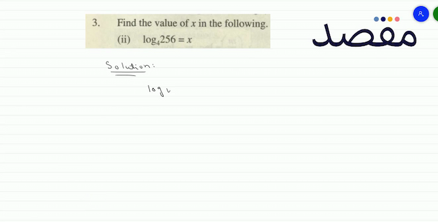 3. Find the value of  x  in the following.(ii)  \log _{4} 256=x 