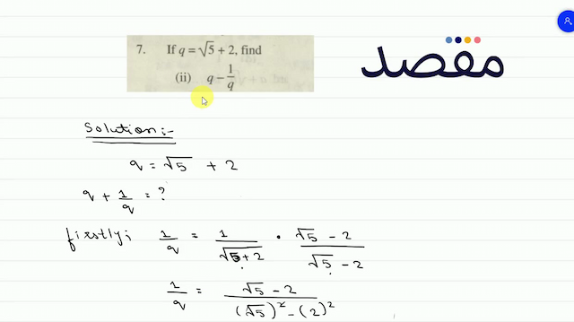 7. If  q=\sqrt{5}+2  find(ii)  q-\frac{1}{q} 