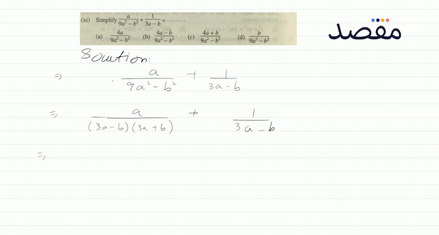 (xi) Simplify  \frac{a}{9 a^{2}-b^{2}}+\frac{1}{3 a-b}= (a)  \frac{4 a}{9 a^{2}-b^{2}} (b)  \frac{4 a-b}{9 a^{2}-b^{2}} (c)  \frac{4 a+b}{9 a^{2}-b^{2}} (d)  \frac{b}{9 a^{2}-b^{2}} 