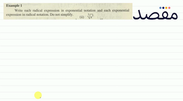 Example 1Write each radical expression in exponential notation and each exponential expression in radical notation. Do not simplify.(ii)  \sqrt[3]{x^{5}} 