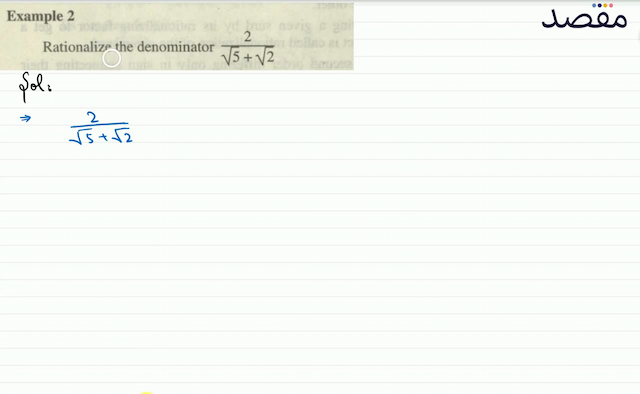 Example 2Rationalize the denominator  \frac{2}{\sqrt{5}+\sqrt{2}} 