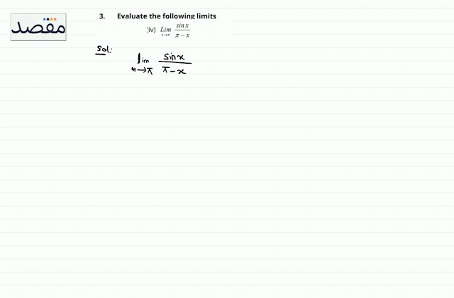 3. Evaluate the following limits(iv)  \operatorname{Lim}_{x \rightarrow \pi} \frac{\sin x}{\pi-x} 
