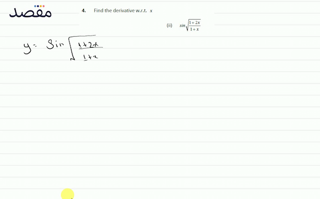 4. Find the derivative w.r.t.  x (ii)  \sin \sqrt{\frac{1+2 x}{1+x}} 
