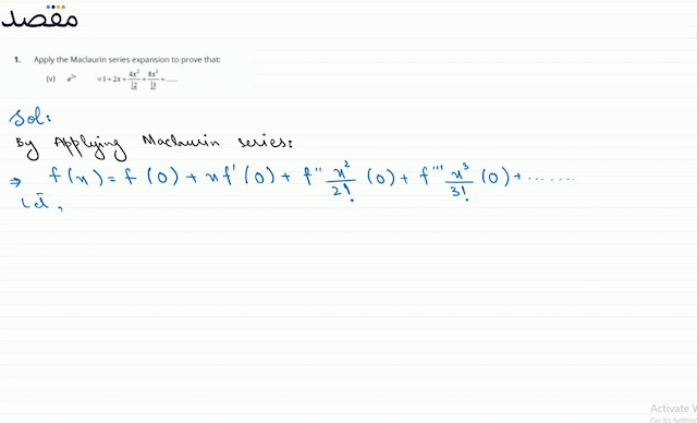 1. Apply the Maclaurin series expansion to prove that:(v)   e^{2 x} =1+2 x+\frac{4 x^{2}}{\lfloor 2}+\frac{8 x^{3}}{\lfloor} \underline{3}+\ldots \ldots 