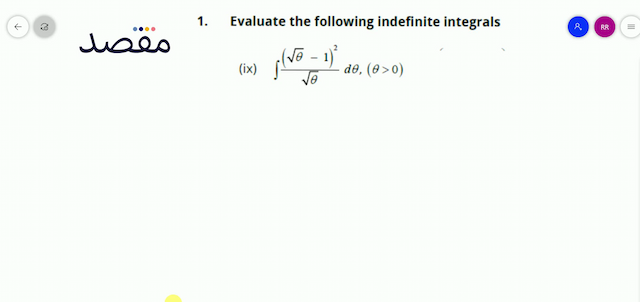 1. Evaluate the following indefinite integrals(ix)  \int \frac{(\sqrt{\theta}-1)^{2}}{\sqrt{\theta}} d \theta(\theta>0) 