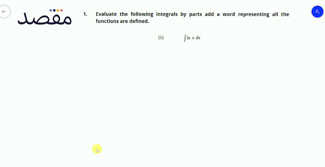 1. Evaluate the following integrals by parts add a word representing all the functions are defined.(ii)   \int \ln x d x 