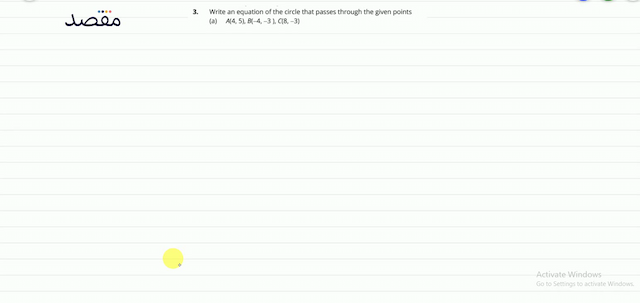 3. Write an equation of the circle that passes through the given points (a)  A(45) B(-4-3) C(8-3) 