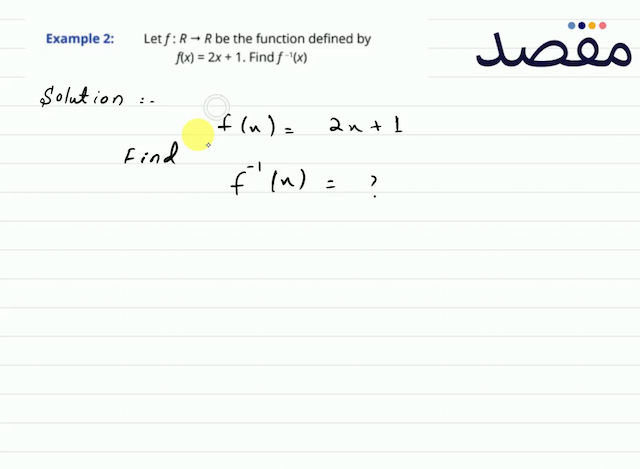 Example 2: Let  f: R \rightarrow R  be the function defined by\[f(x)=2 x+1 . \text { Find } f^{-1}(x)\]