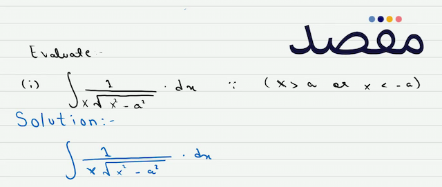 Example 10: Evaluate(i)  \int \frac{1}{\sqrt{a^{2}-x^{2}}} d x (-a<x<a) (ii)  \int \frac{1}{x \sqrt{x^{2}-a^{2}}} d x(x>a  or  x<-a) where  a  is positive.