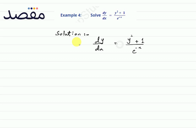 Example 4:Solve  \frac{d y}{d x}=\frac{y^{2}+1}{e^{-x}} 