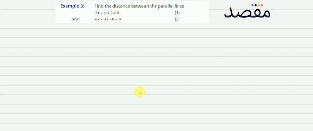 Example 3:    Find the distance between the parallel lines  2 x+y+2=0   6 x+3 y-8=0 (2)