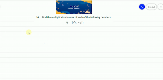 14. Find the multiplicative inverse of each of the following numbers:ii)  (\sqrt{2}-\sqrt{5}) 