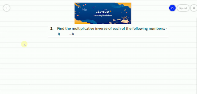 2. Find the multiplicative inverse of each of the following numbers: -i)  -3 i 