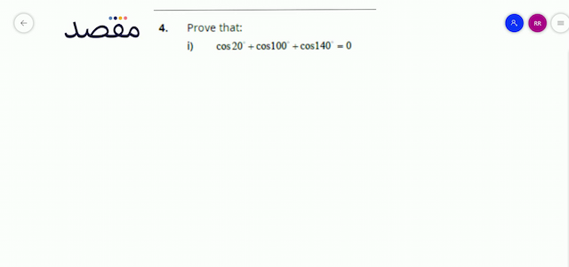 4. Prove that:i)   \cos 20^{\circ}+\cos 100^{\circ}+\cos 140^{\circ}=0 