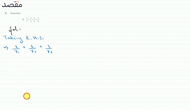 9. Show that:ii)  \frac{1}{r}=\frac{1}{r_{1}}+\frac{1}{r_{2}}+\frac{1}{r_{3}} 