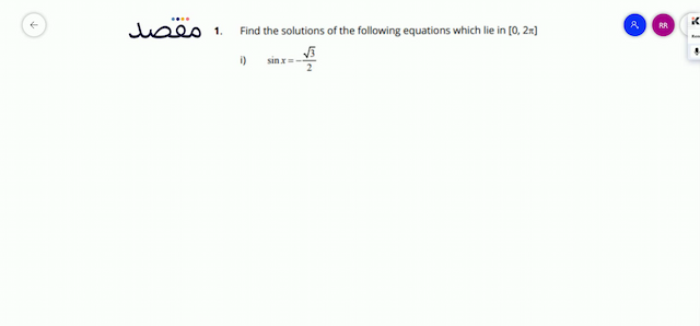 1. Find the solutions of the following equations which lie in  [02 \pi] i)  \sin x=-\frac{\sqrt{3}}{2} 