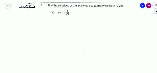 1. Find the solutions of the following equations which lie in  [02 \pi] iv)  \cot \theta=\frac{1}{\sqrt{3}} 