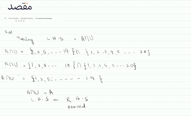 7. If  U=\{12345 \ldots 20\}  and  A=\{135 \ldots . 19)  verify the following:-ii)  A \cap U=A 