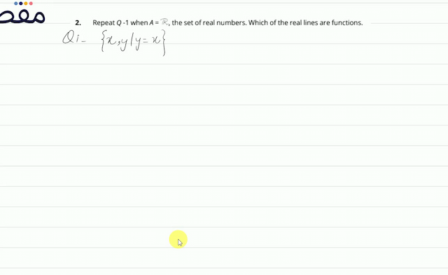 2. Repeat  Q-1  when  A=\mathbb{R}_{1}  the set of real numbers. Which of the real lines are functions.