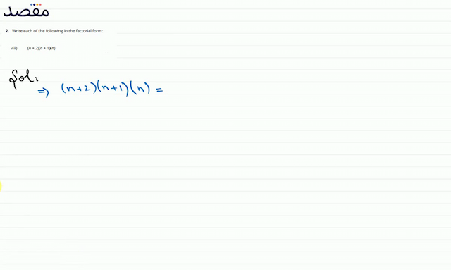 2. Write each of the following in the factorial form:viii)  (n+2)(n+1)(n) 