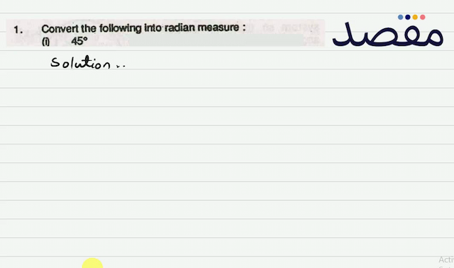 1. Convert the following into radian measure :\[\text { (0) } 45^{\circ}\]