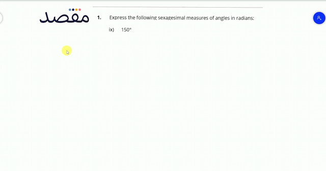 1. Express the following sexagesimal measures of angles in radians:(ix)  150^{\circ} 