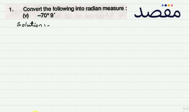 1. Convert the following into radian measure (v)  -70^{\circ} 9^{\circ} 