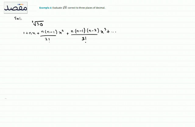 Example 4: Evaluate  \sqrt[3]{30}  correct to three places of decimal.