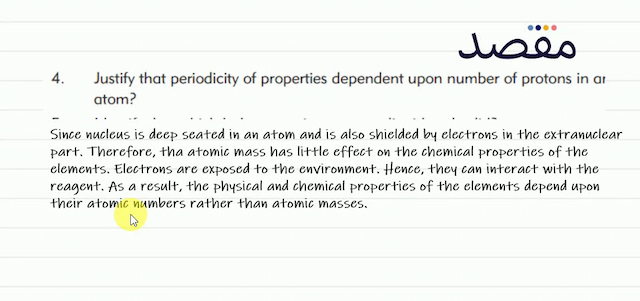 4. Justify that periodicity of properties dependent upon number of protons in ar atom?