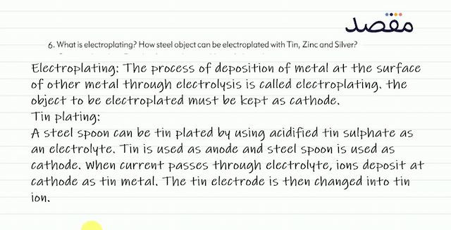 6. What is electroplating? How steel object can be electroplated with Tin Zinc and Silver?