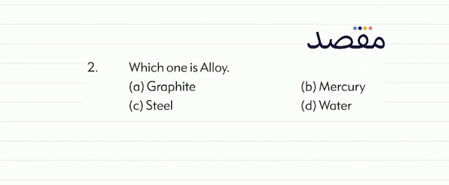 2. Which one is Alloy.(a) Graphite(b) Mercury(c) Steel(d) Water