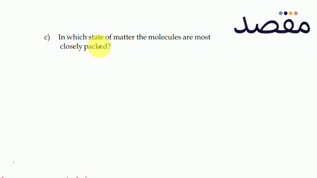 c) In which state of matter the molecules are most closely packed?