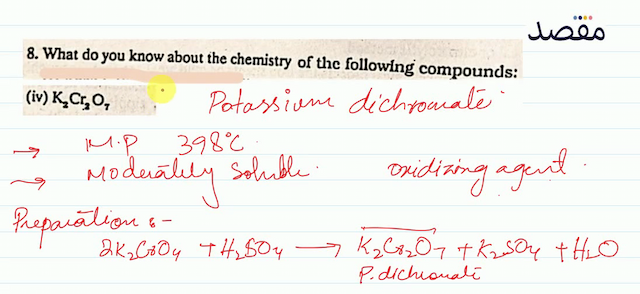 8. What do you know about the chemistry of the following compounds:(iv)  \mathrm{K}_{2} \mathrm{Cr}_{2} \mathrm{O}_{7} 