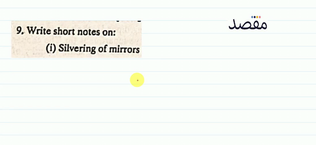 9. Write short notes on:(i) Silvering of mirrors