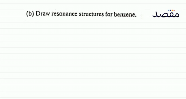 (b) Draw resonance structures for benzene.