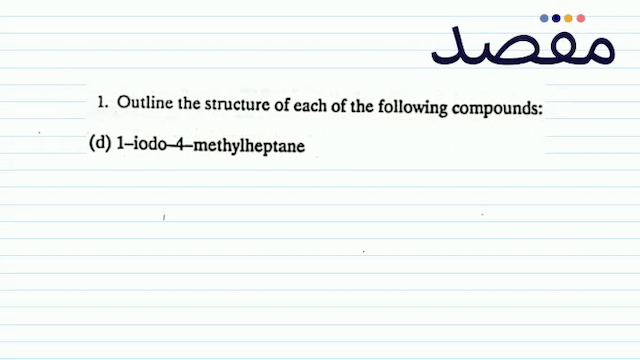 1. Outline the structure of each of the following compounds:(d) 1-iodo-4-methylheptane