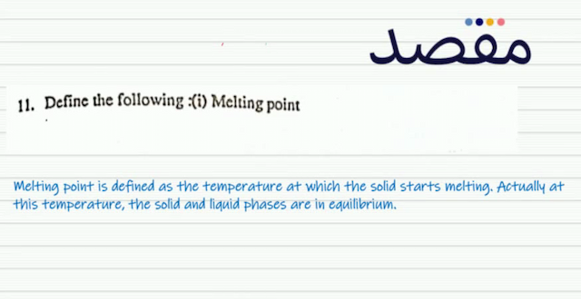 11. Define the following :(i) Melting point