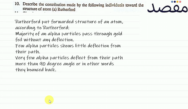 10. Describe the conuribution made by the following individuals toward the structure of atom (a) Rutherford
