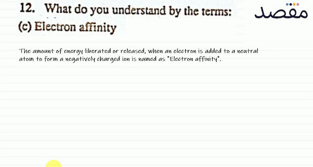 12. What do you understand by the terms:(c) Electron affinity