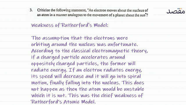 3. Criticize the following statement "An electron moves about the nucleus of an atom in a manner analogous to the movement of a planet about the sun"?