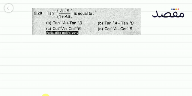 Q.20  \operatorname{Tan}^{-1}\left(\frac{A-B}{1+A B}\right)  is equal to:(a)  \operatorname{Tan}^{-1} A+\operatorname{Tan}^{-1} B (b)  \operatorname{Tan}^{-1} A-\operatorname{Tan}^{-1} B (c)  \operatorname{Cot}^{-1} A+\operatorname{Cot}^{-1} B (d)  \operatorname{Cot}^{-1} A-\operatorname{Cot}^{-1} B 