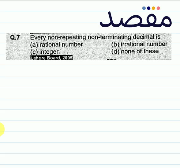 Q.7 Every non-repeating non-terminating decimal is(a) rational number(b) irrational number(c) integer(d) none of these