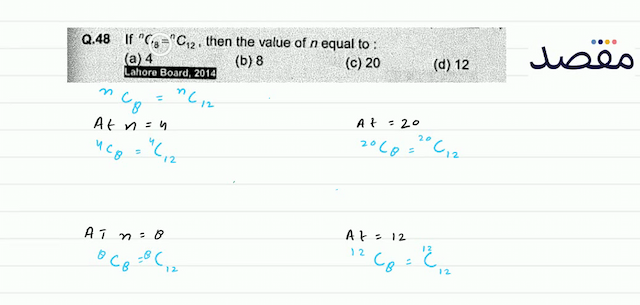 Q.48 If  { }^{n} C_{3}={ }^{n} C_{12}  then the value of  n  equal to :(a) 4(b) 8(c) 20(d) 12