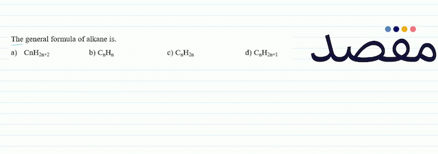 The general formula of alkane is.a)  \mathrm{CnH}_{2 \mathrm{n}+2} b)  \mathrm{C}_{\mathrm{n}} \mathrm{H}_{\mathrm{n}} c)  \mathrm{C}_{\mathrm{n}} \mathrm{H}_{2 \mathrm{n}} d)  \mathrm{C}_{\mathrm{n}} \mathrm{H}_{2 \mathrm{n}+1} 